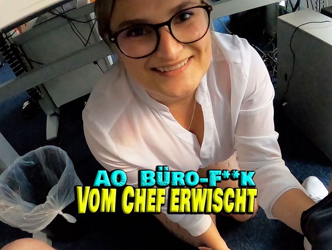 AO Büro-fi**. Vom Chef erwischt